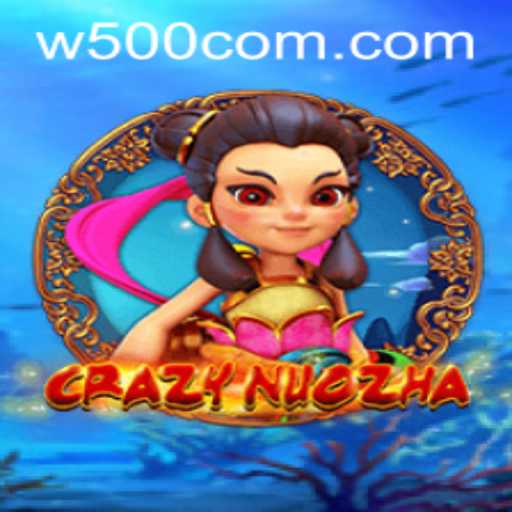 CrazyNuoZha: A Thrilling Adventure in the World of W500