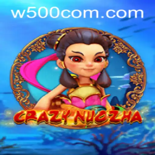 CrazyNuoZha: A Thrilling Adventure in the World of W500