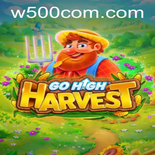 Exploring the Exciting World of GoHighHarvest: The Game-Changing W500 Experience